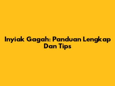 Inyiak Gagah: Panduan Lengkap Dan Tips