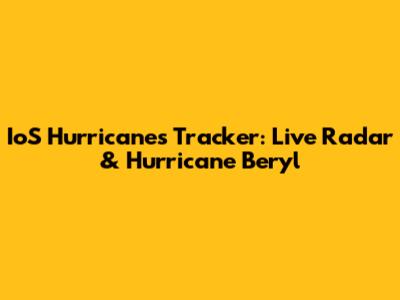 IoS Hurricanes Tracker: Live Radar & Hurricane Beryl
