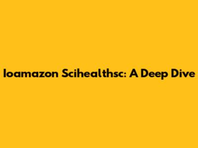 Ioamazon Scihealthsc: A Deep Dive
