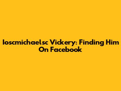 Ioscmichaelsc Vickery: Finding Him On Facebook