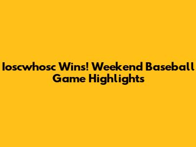 Ioscwhosc Wins! Weekend Baseball Game Highlights