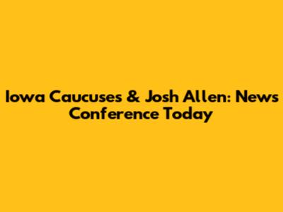 Iowa Caucuses & Josh Allen: News Conference Today