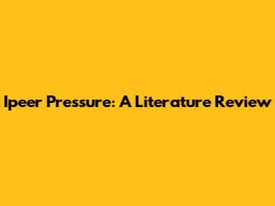 Ipeer Pressure: A Literature Review