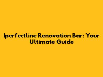 Iperfectline Renovation Bar: Your Ultimate Guide