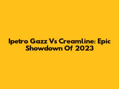Ipetro Gazz Vs Creamline: Epic Showdown Of 2023