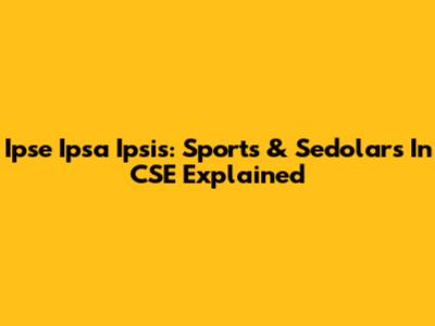 Ipse Ipsa Ipsis: Sports & Sedolars In CSE Explained