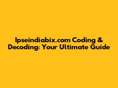Ipseindiabix.com Coding & Decoding: Your Ultimate Guide