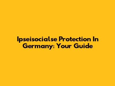 Ipseisocialse Protection In Germany: Your Guide