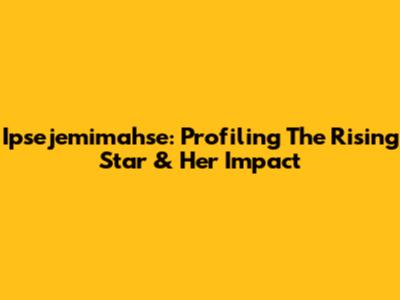 Ipsejemimahse: Profiling The Rising Star & Her Impact