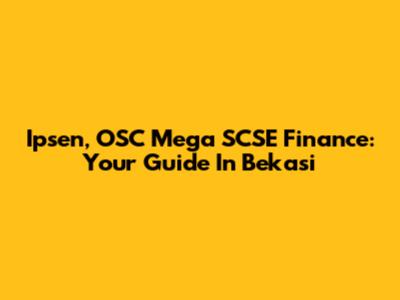 Ipsen, OSC Mega SCSE Finance: Your Guide In Bekasi