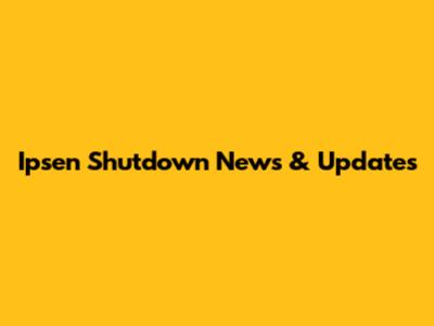 Ipsen Shutdown News & Updates