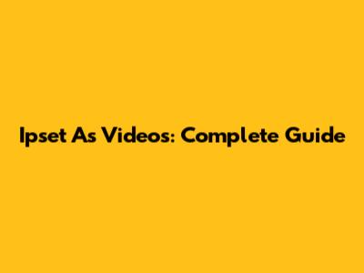 Ipset As Videos: Complete Guide