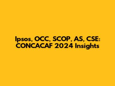 Ipsos, OCC, SCOP, AS, CSE: CONCACAF 2024 Insights
