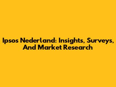 Ipsos Nederland: Insights, Surveys, And Market Research
