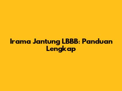 Irama Jantung LBBB: Panduan Lengkap