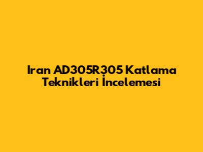 Iran AD305R305 Katlama Teknikleri İncelemesi
