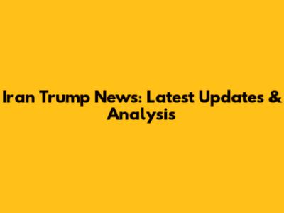 Iran Trump News: Latest Updates & Analysis