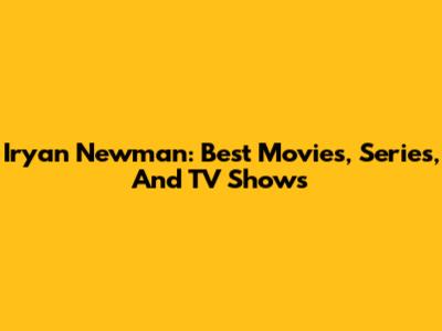 Iryan Newman: Best Movies, Series, And TV Shows