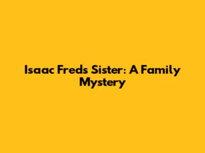 Isaac Fred's Sister: A Family Mystery