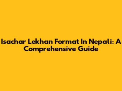 Isachar Lekhan Format In Nepali: A Comprehensive Guide