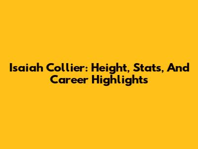 Isaiah Collier: Height, Stats, And Career Highlights