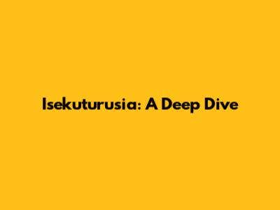 Isekuturusia: A Deep Dive