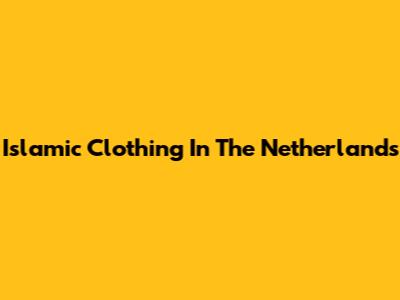 Islamic Clothing In The Netherlands