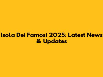 Isola Dei Famosi 2025: Latest News & Updates