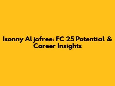 Isonny Aljofree: FC 25 Potential & Career Insights