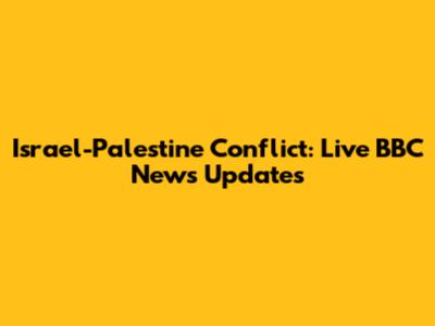 Israel-Palestine Conflict: Live BBC News Updates