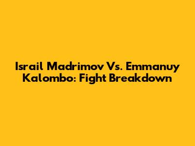 Israil Madrimov Vs. Emmanuy Kalombo: Fight Breakdown