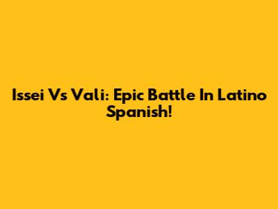 Issei Vs Vali: Epic Battle In Latino Spanish!