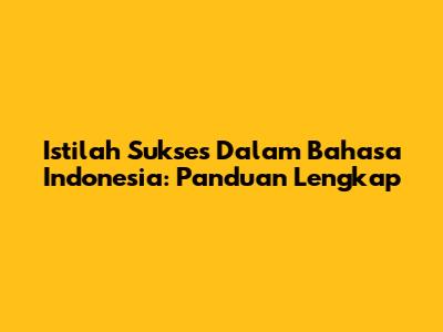 Istilah Sukses Dalam Bahasa Indonesia: Panduan Lengkap