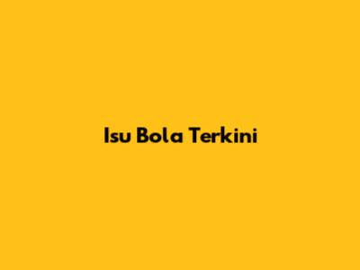 Isu Bola Terkini