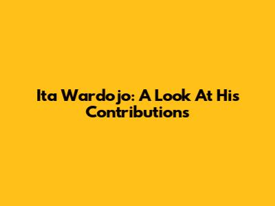 Ita Wardojo: A Look At His Contributions