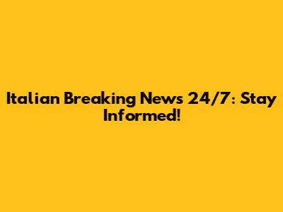 Italian Breaking News 24/7: Stay Informed!