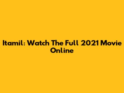 Itamil: Watch The Full 2021 Movie Online
