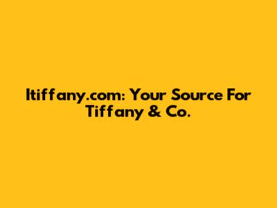 Itiffany.com: Your Source For Tiffany & Co.