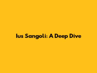 Ius Sangoli: A Deep Dive