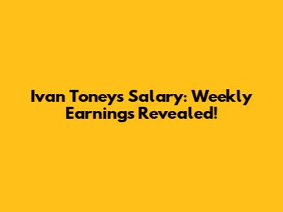 Ivan Toney's Salary: Weekly Earnings Revealed!
