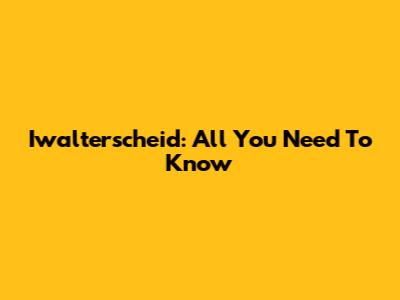 Iwalterscheid: All You Need To Know