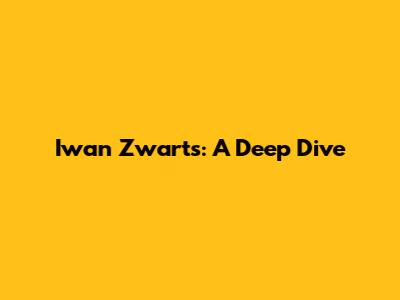 Iwan Zwarts: A Deep Dive