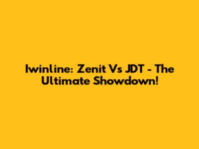 Iwinline: Zenit Vs JDT - The Ultimate Showdown!