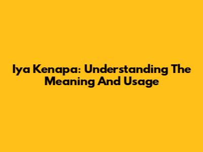 Iya Kenapa: Understanding The Meaning And Usage