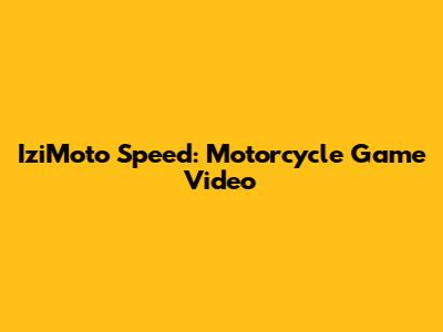 IziMoto Speed: Motorcycle Game Video