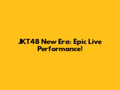 JKT48 New Era: Epic Live Performance!