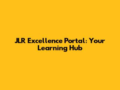 JLR Excellence Portal: Your Learning Hub