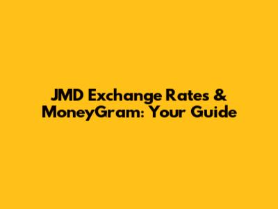 JMD Exchange Rates & MoneyGram: Your Guide
