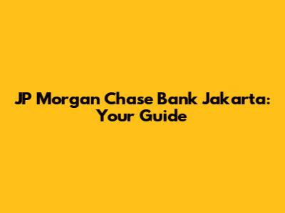 JP Morgan Chase Bank Jakarta: Your Guide