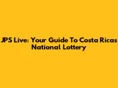 JPS Live: Your Guide To Costa Rica's National Lottery
